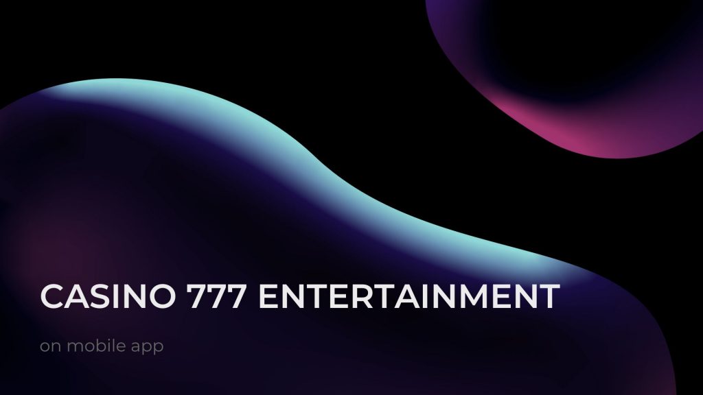 Casino 777 entertainment on mobile app