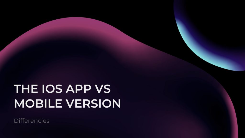 Differencies Between the iOS App and Mobile Version