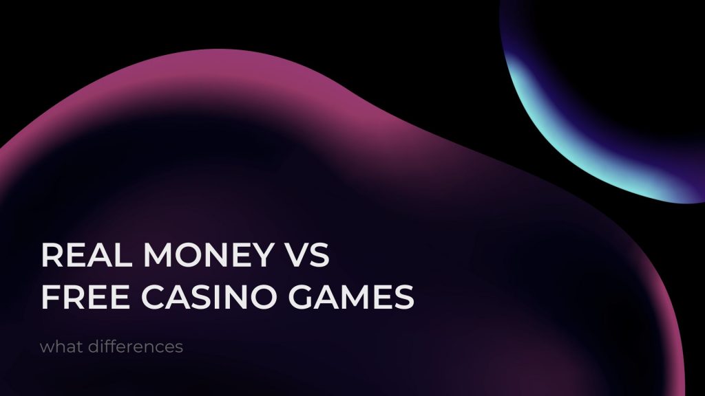 Real Money vs Free Casino Games 