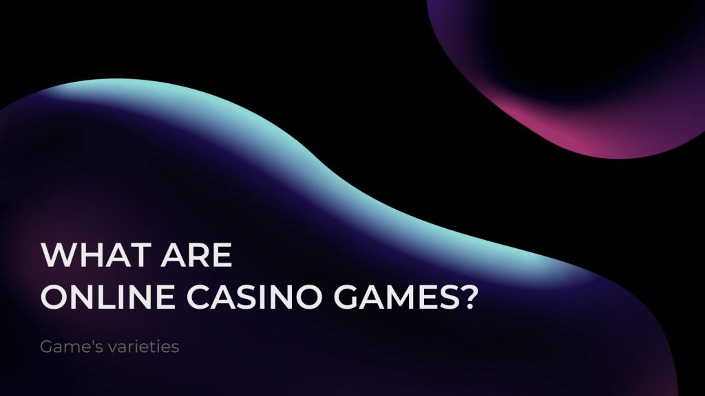 What are Online Casino Games? 