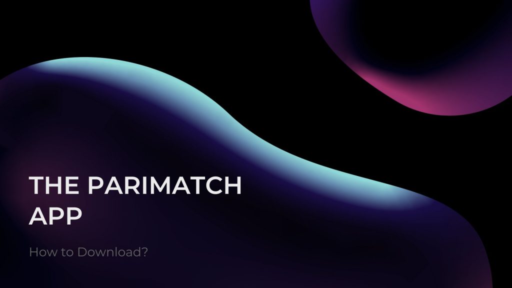 How to Download the Parimatch App?